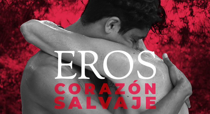 EROS / Corazón Salvaje